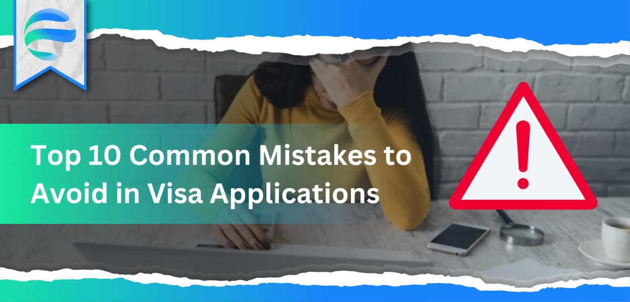 Top 10 Common Mistakes to Avoid in Visa Applications